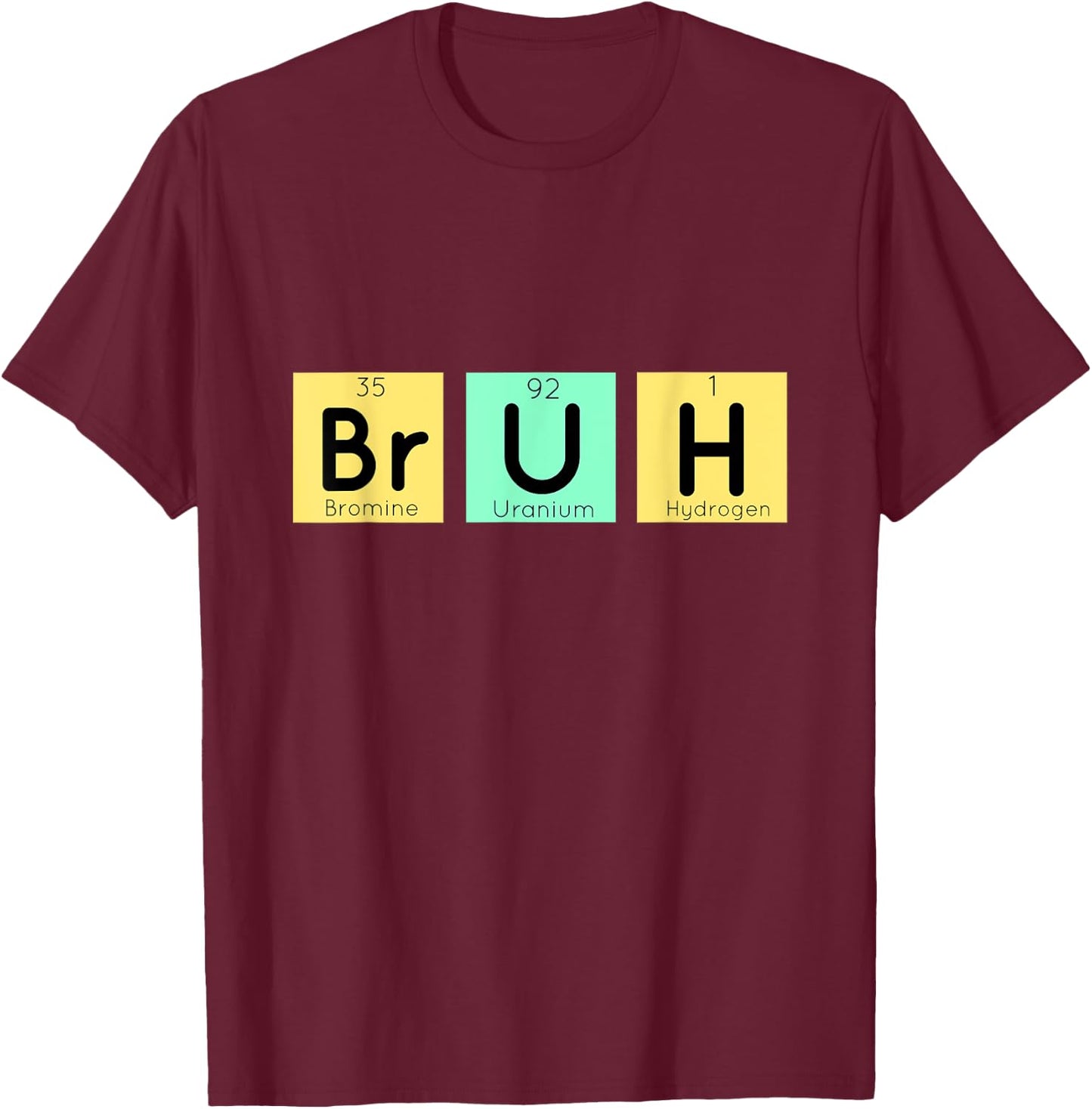 Bruh Funny Chemistry Gift Meme Periodic Table Meme Elements T-Shirt - T-Shirt | Maroon