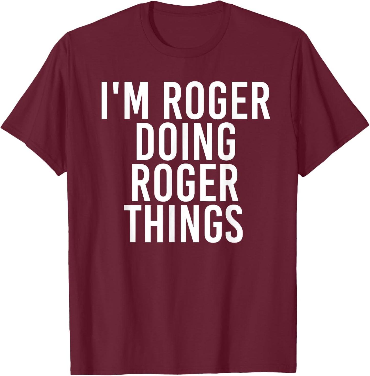 I'M ROGER DOING ROGER THINGS Funny Christmas Gift T-Shirt - T-Shirt | Maroon