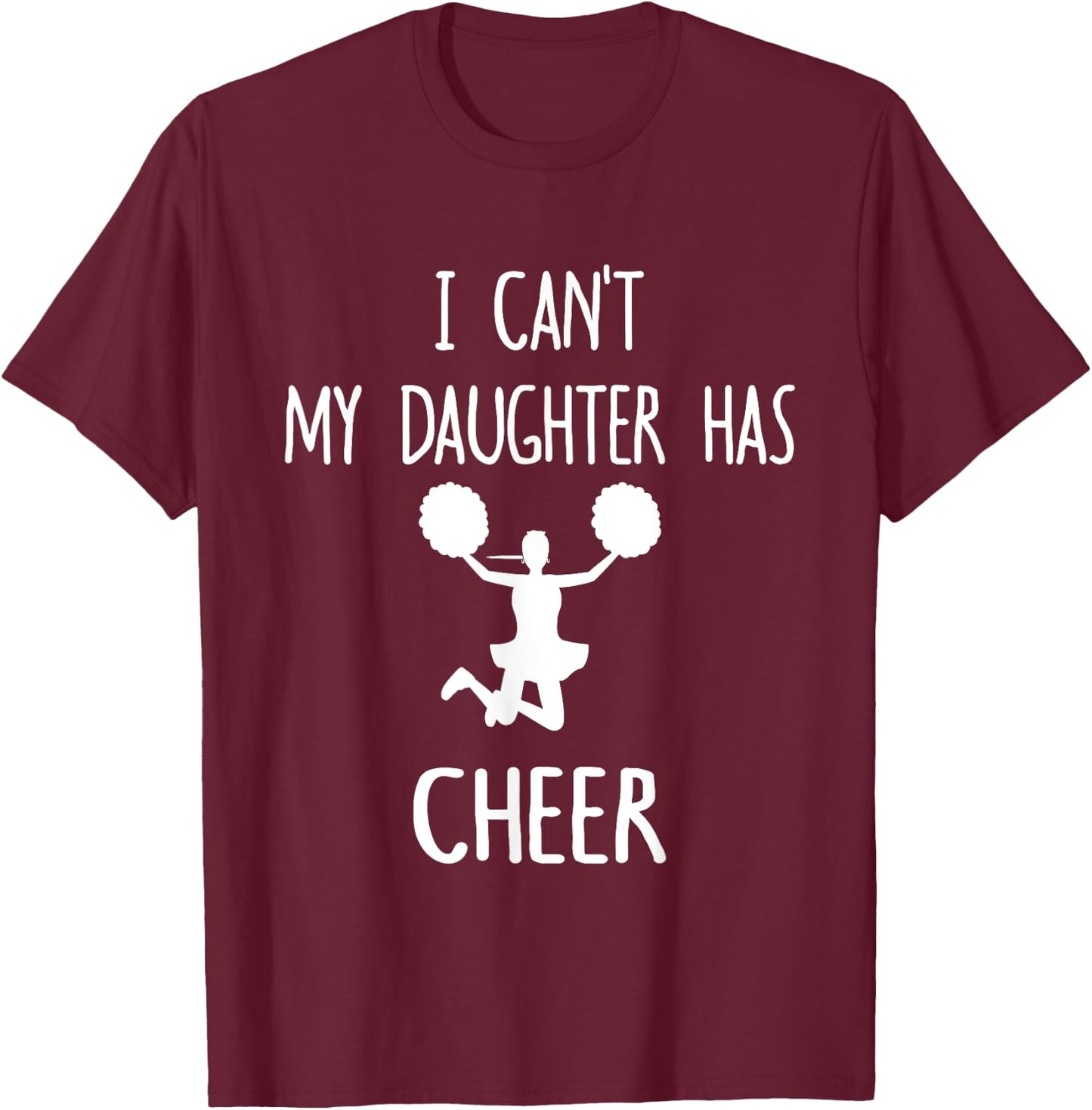 I Can't My Daughter Has Cheer Dad & Mom T-Shirt - T-Shirt | Maroon