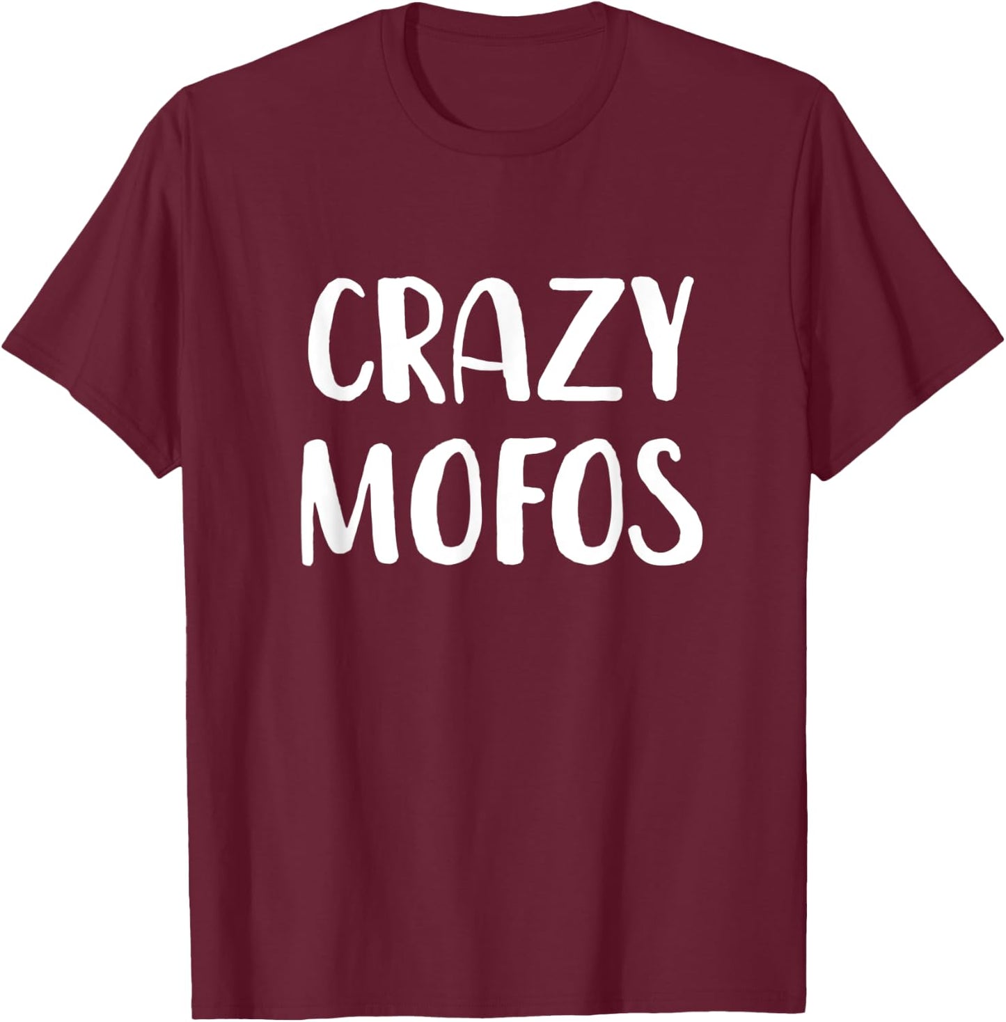 Crazy Mofos T-Shirt - T-Shirt | Maroon