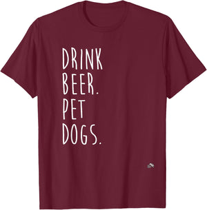 Drink Beer. Pet Dogs. Dog Lover Men Women T-Shirt - T-Shirt | Maroon