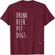 Drink Beer. Pet Dogs. Dog Lover Men Women T-Shirt - T-Shirt | Maroon