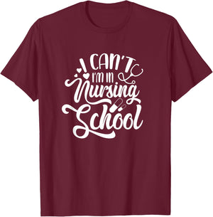 I Can't I'm In Nursing School Funny Nursing Student T-Shirt - T-Shirt | Maroon