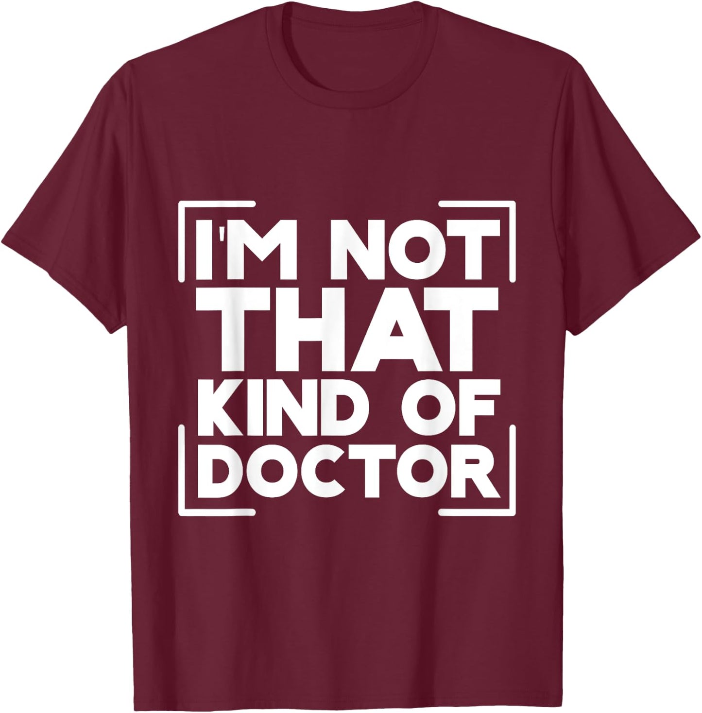 I'm Not That Kind Of Doctor T-Shirt - T-Shirt | Maroon