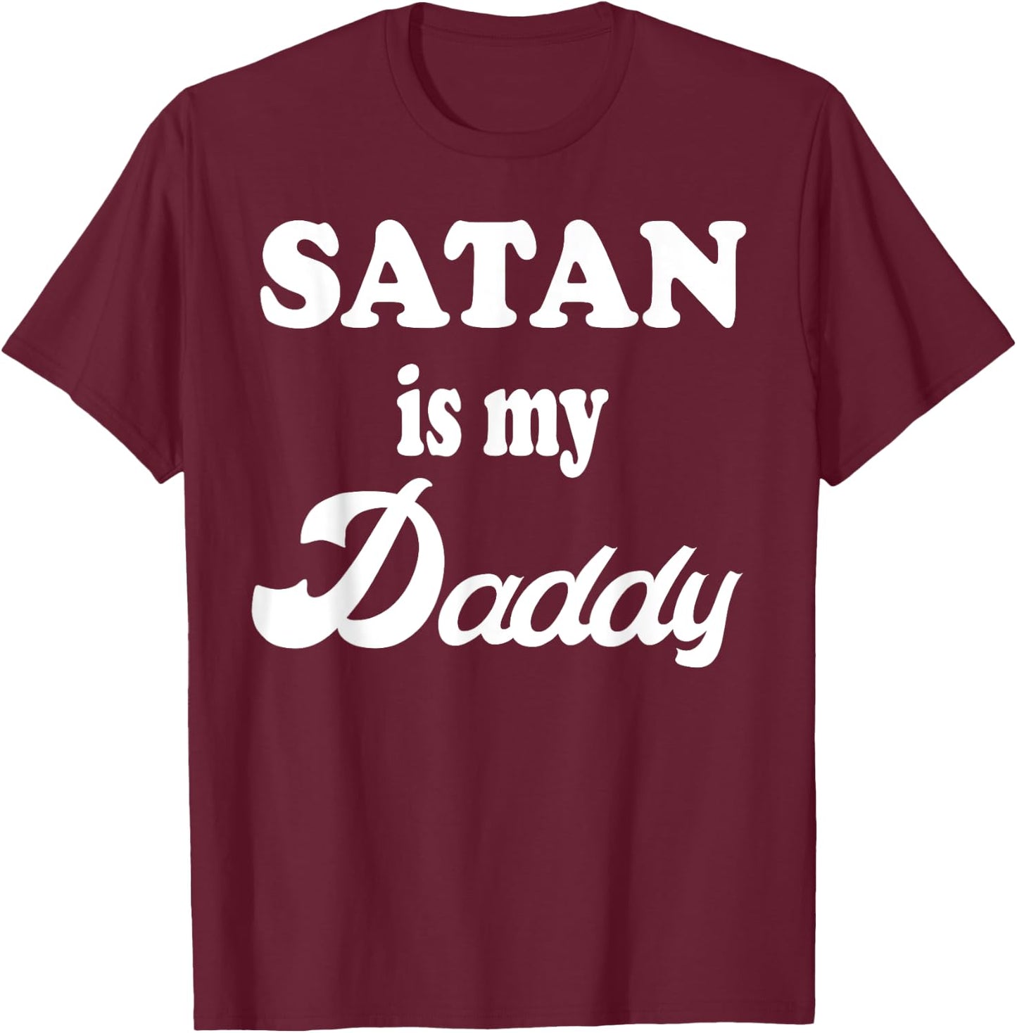 Satan Is My Daddy Gift T-Shirt - T-Shirt | Maroon
