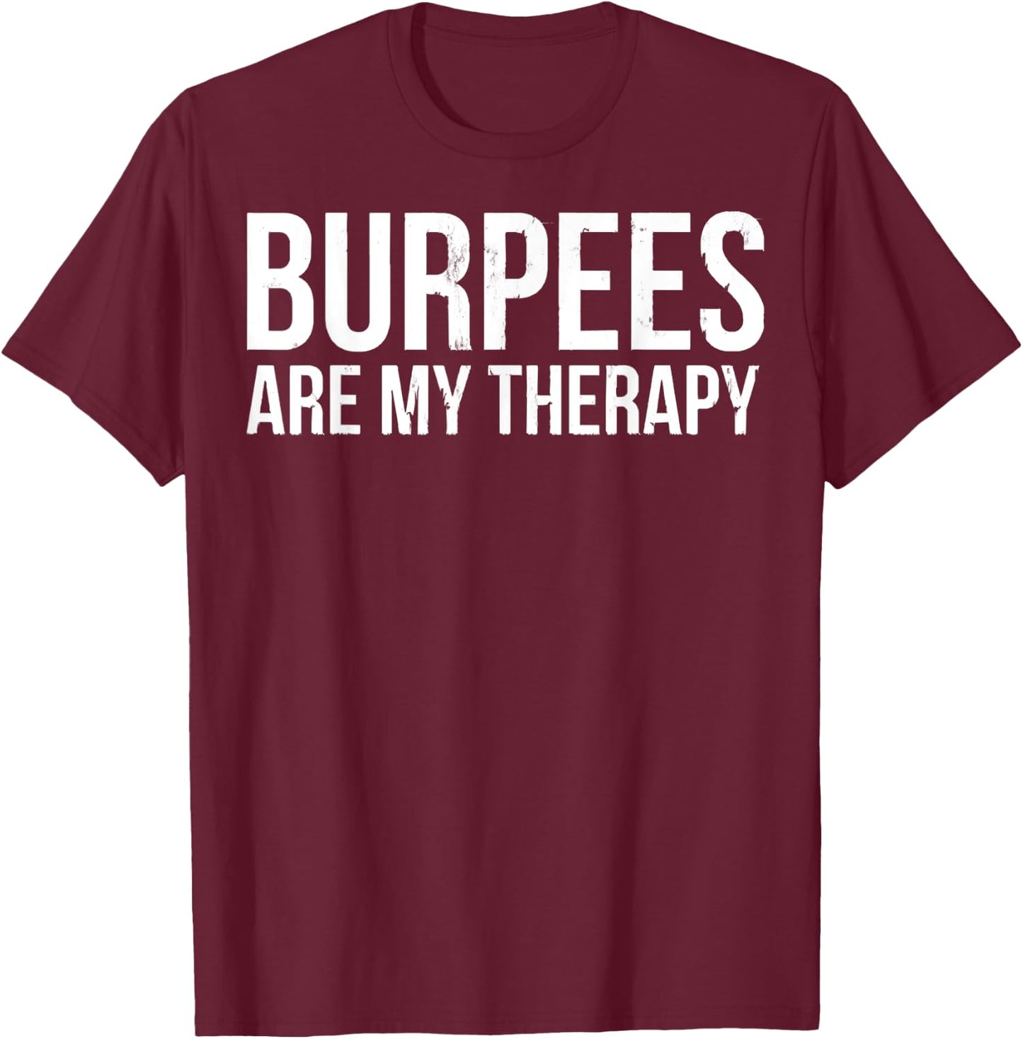 Burpees Are My Therapy Gym Workout Fitness T-Shirt - T-Shirt | Maroon