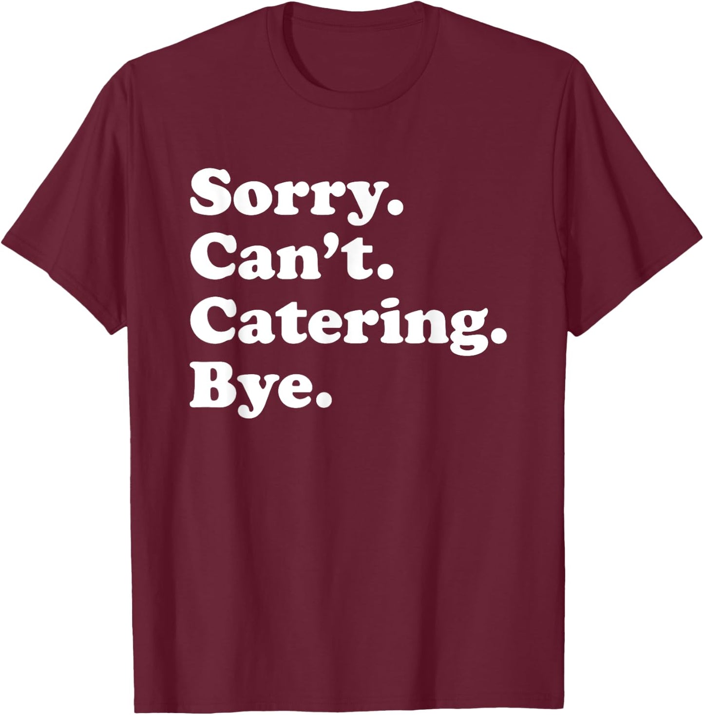 Funny Food Catering Gift Women Boys or Girls T-Shirt - T-Shirt | Maroon