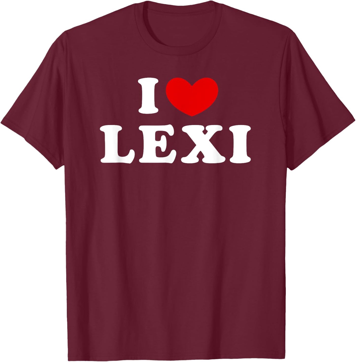 I Love Lexi, I Heart Lexi T-Shirt - T-Shirt | Maroon