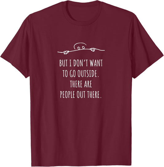 Don't want to go outside there are people funny geek T-Shirt - T-Shirt | Maroon