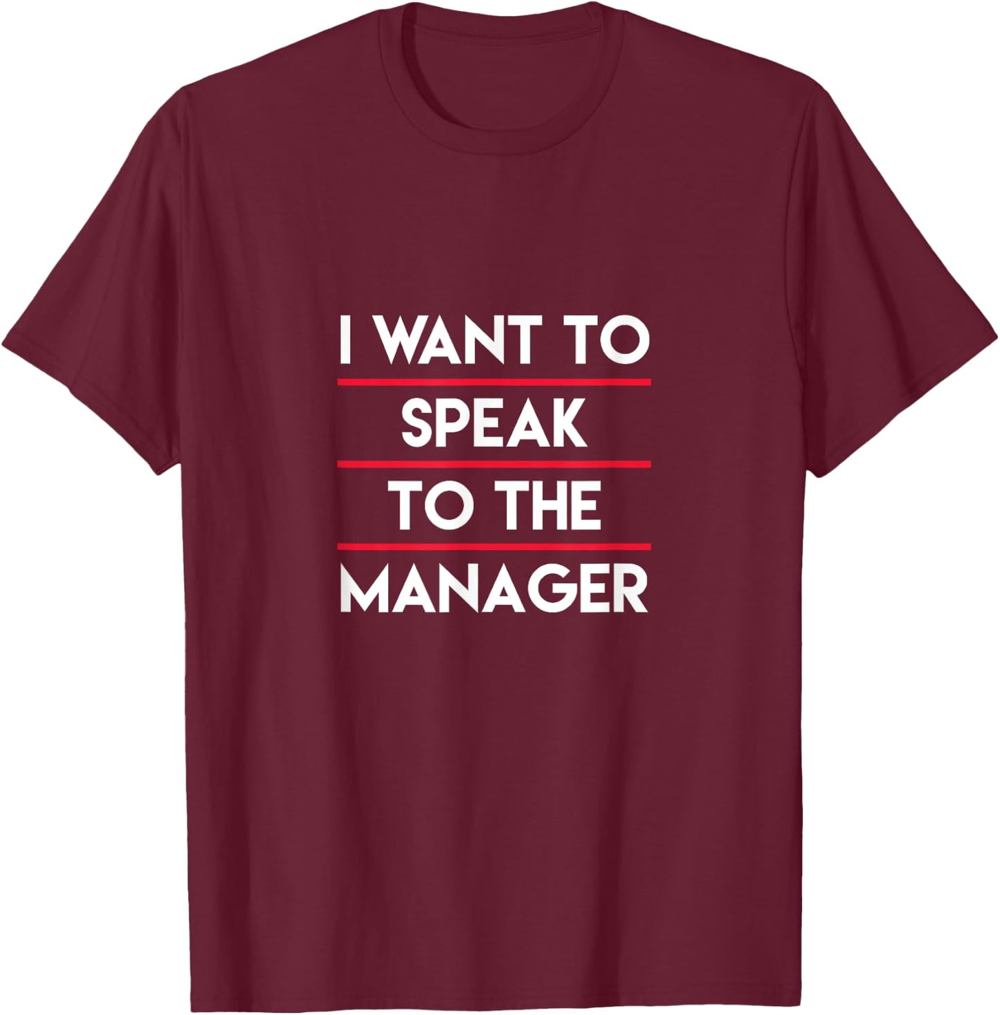 I Need To Talk To Your Manager, Funny Mother Sarcastic Meme T-Shirt - T-Shirt | Maroon