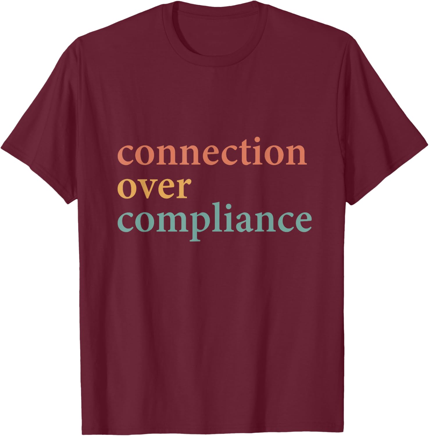 Connection Over Compliance Neurodiversity Mental Health T-Shirt - T-Shirt | Maroon