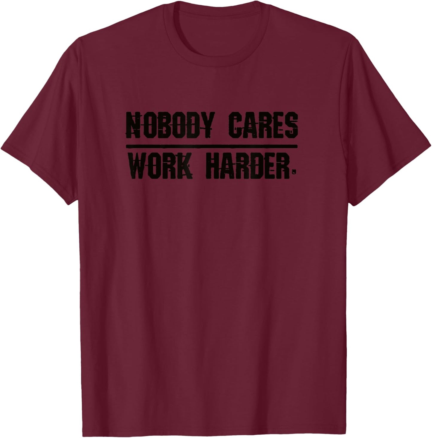Nobody Cares Work Harder | Men, Women & Kids T-Shirt - T-Shirt | Maroon
