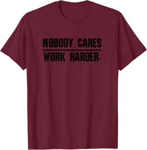 Nobody Cares Work Harder | Men, Women & Kids T-Shirt - T-Shirt | Maroon
