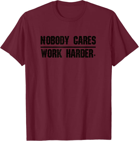 Nobody Cares Work Harder | Men, Women & Kids T-Shirt - T-Shirt | Maroon