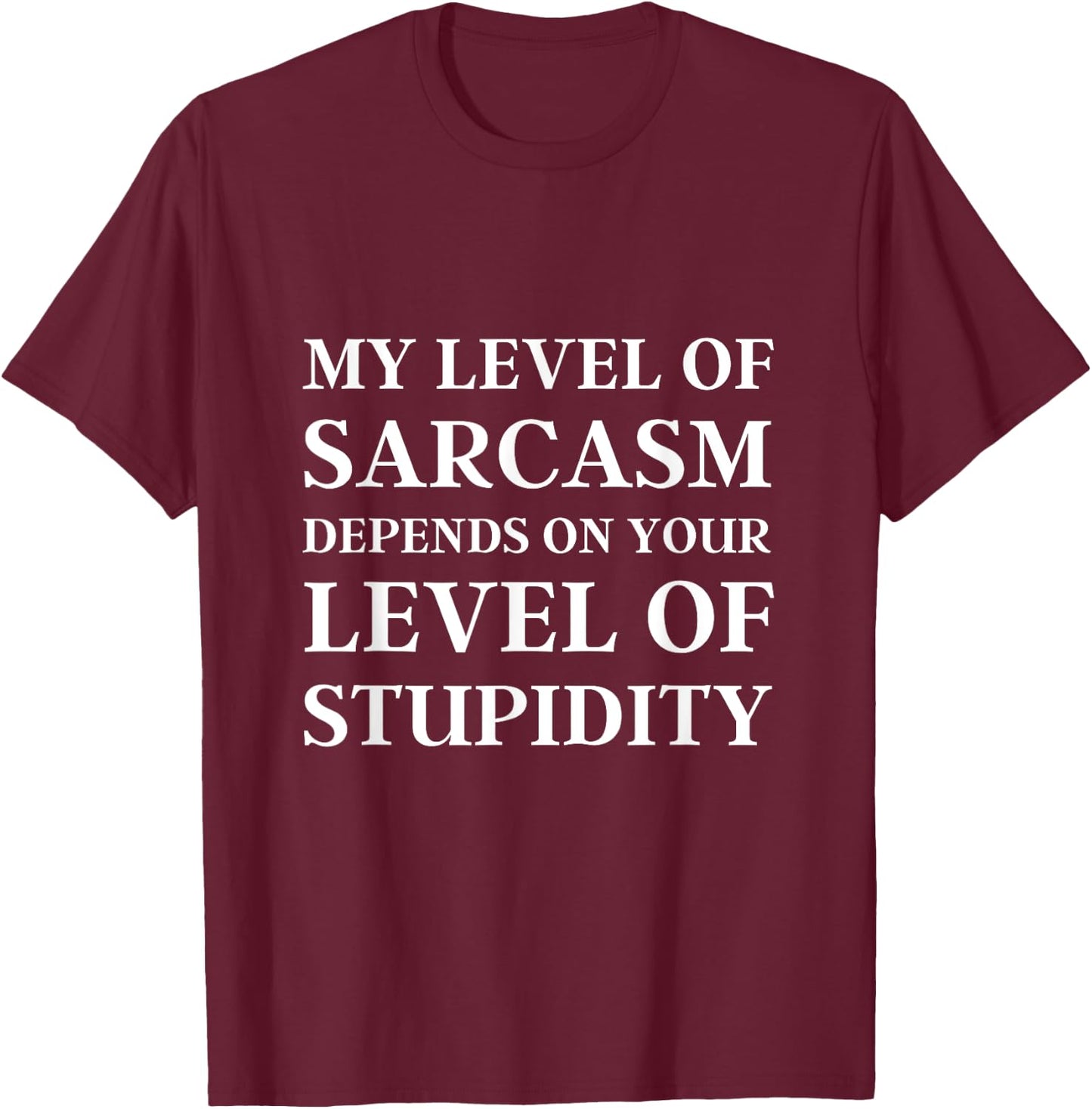 Sarcastic Humor, My Level of Sarcasm, Funny Sarcastic Quote T-Shirt - T-Shirt | Maroon