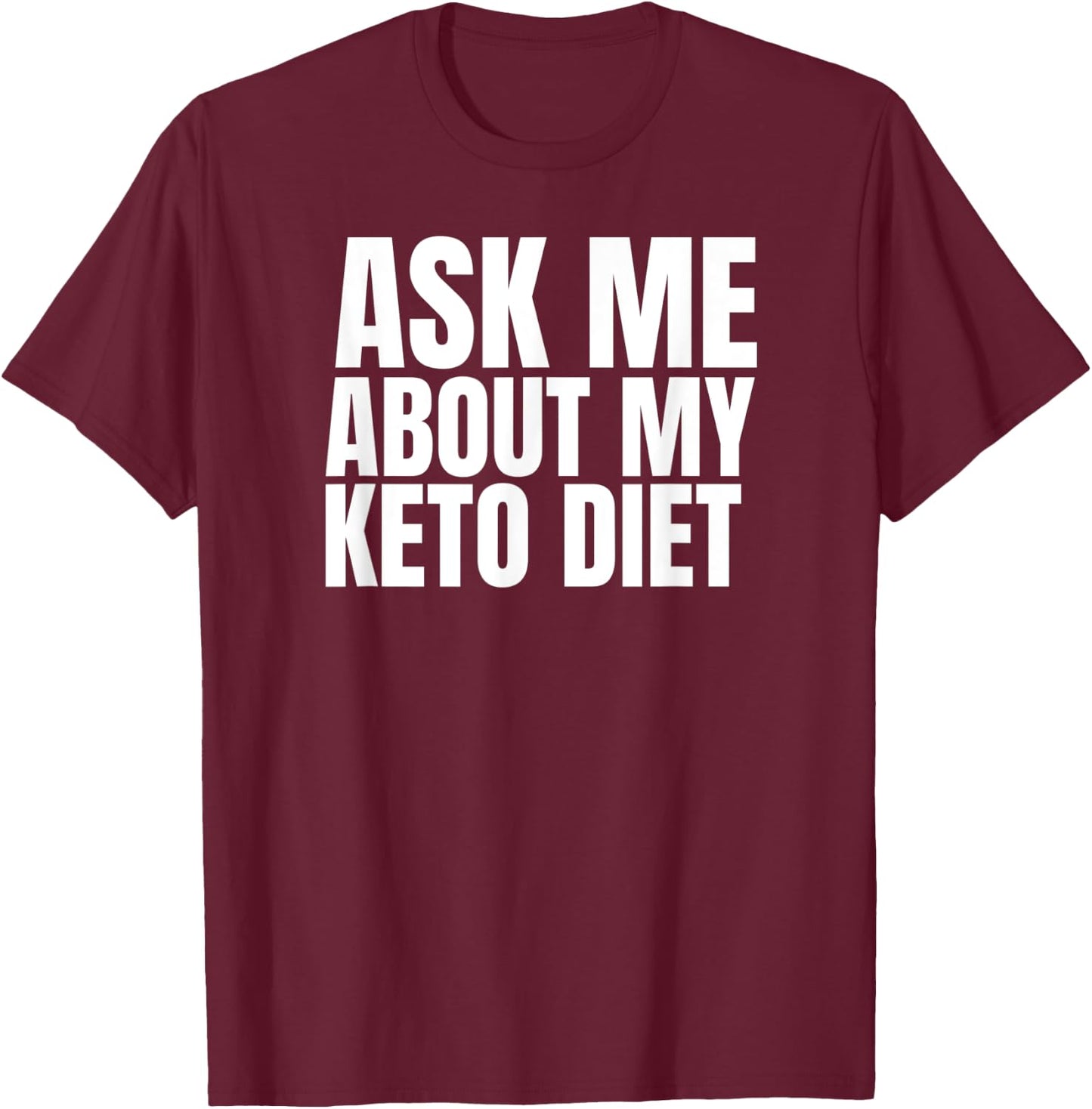 Keto Diet FUNNY Graphic on Black Ask Me about my Keto Diet T-Shirt - T-Shirt | Maroon