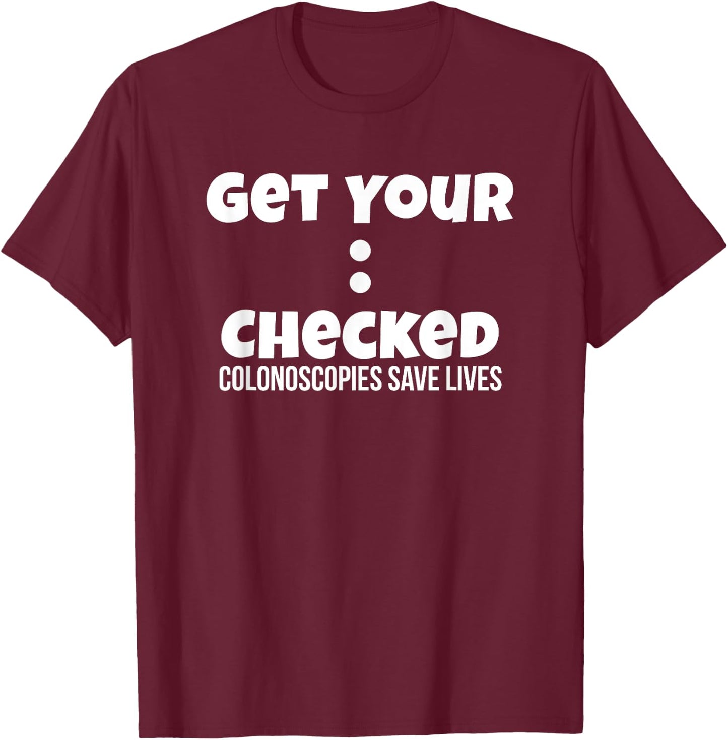 Colonoscopy Gift Get Colon Checked Awareness Save Lives Men T-Shirt - T-Shirt | Maroon