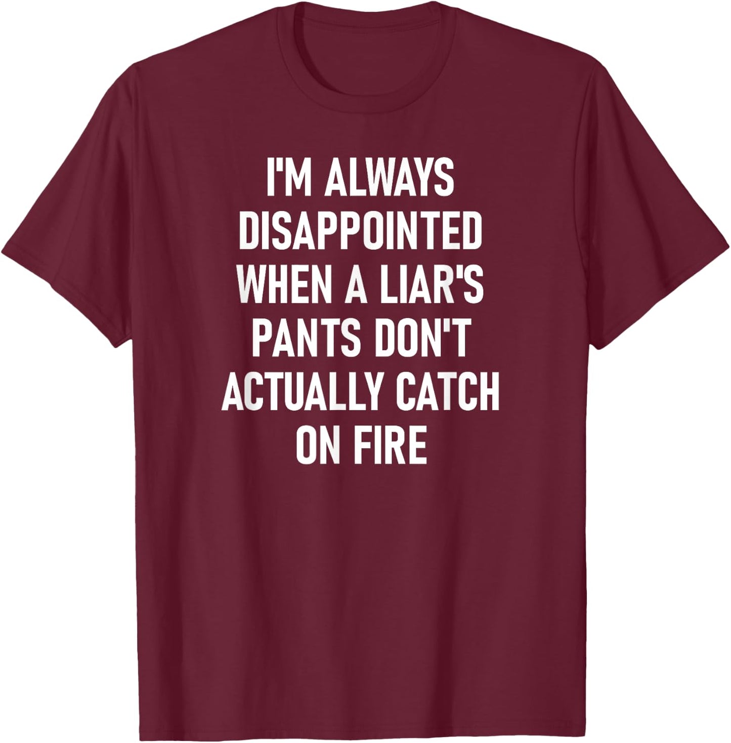 Liar's Pants Catch On Fire, Funny, Joke, Sarcastic, Family T-Shirt - T-Shirt | Maroon