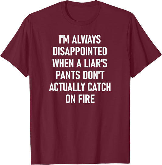 Liar's Pants Catch On Fire, Funny, Joke, Sarcastic, Family T-Shirt - T-Shirt | Maroon