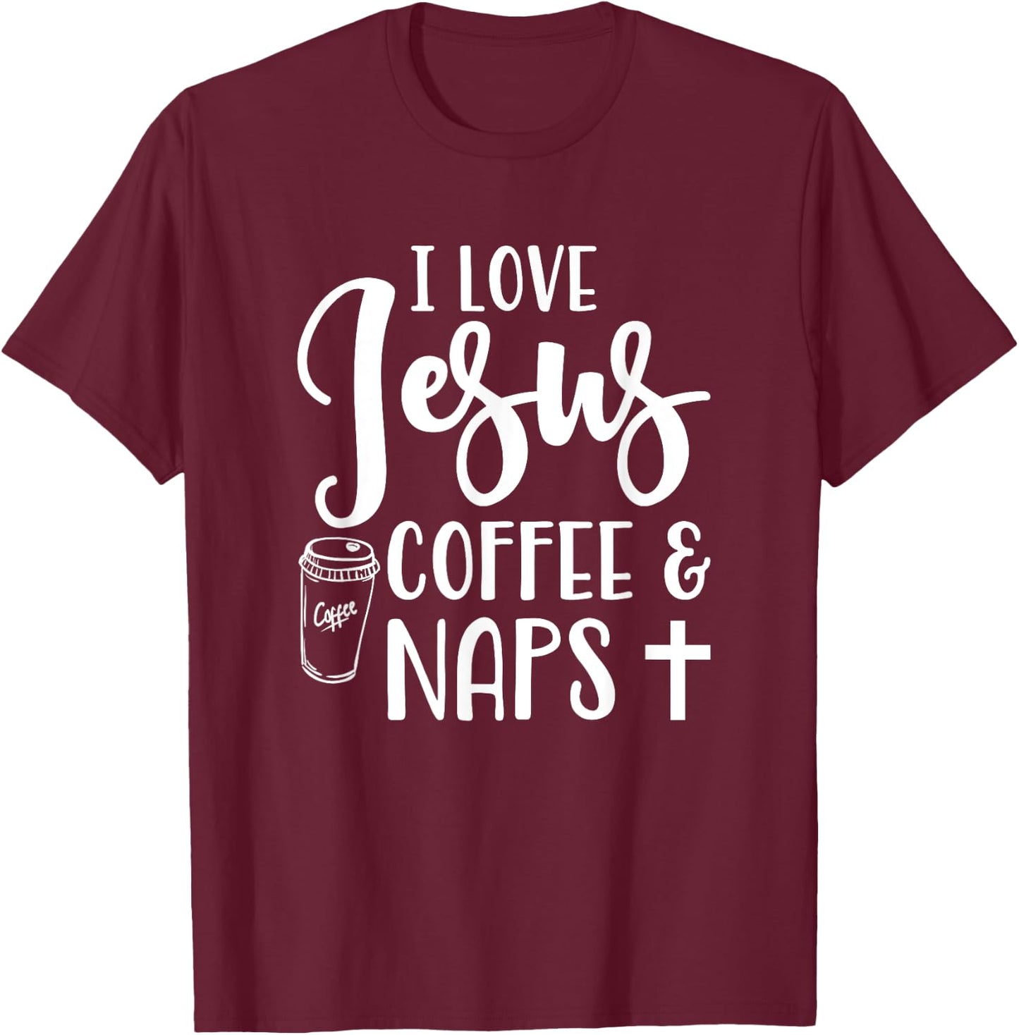 I Love Jesus Coffee And Naps Cute Funny Christian T-Shirt - T-Shirt | Maroon