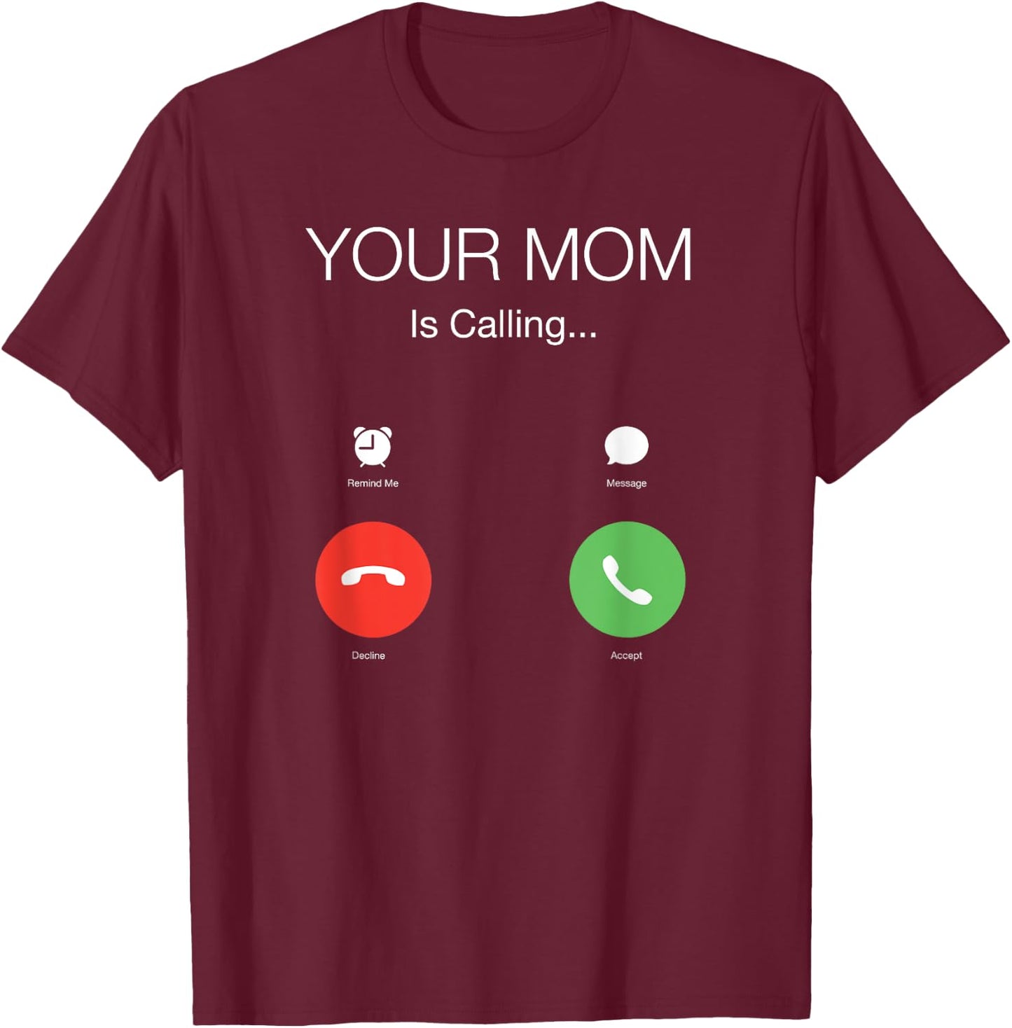 Your mom is calling T-Shirt - T-Shirt | Maroon