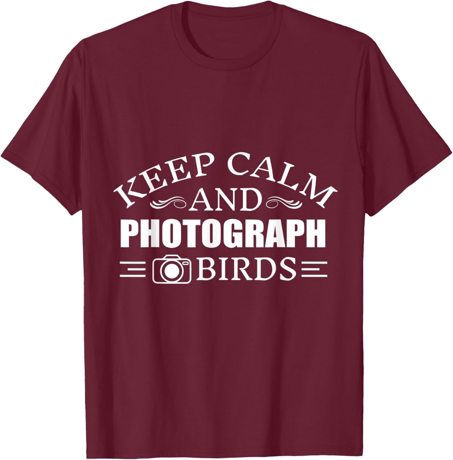 Keep Calm And photograph Birds T-Shirt - T-Shirt | Maroon
