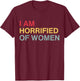 I'm Horrified Of Women T-Shirt - T-Shirt | Maroon