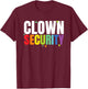Clown Security Funny Halloween Dad Mom Costume T-Shirt - T-Shirt | Maroon