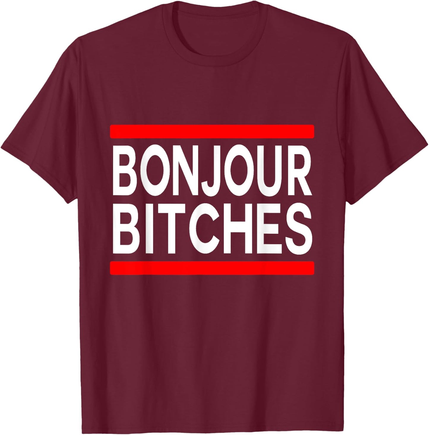 Bonjour Bitches Statement France Adult Humor French Designer T-Shirt - T-Shirt | Maroon