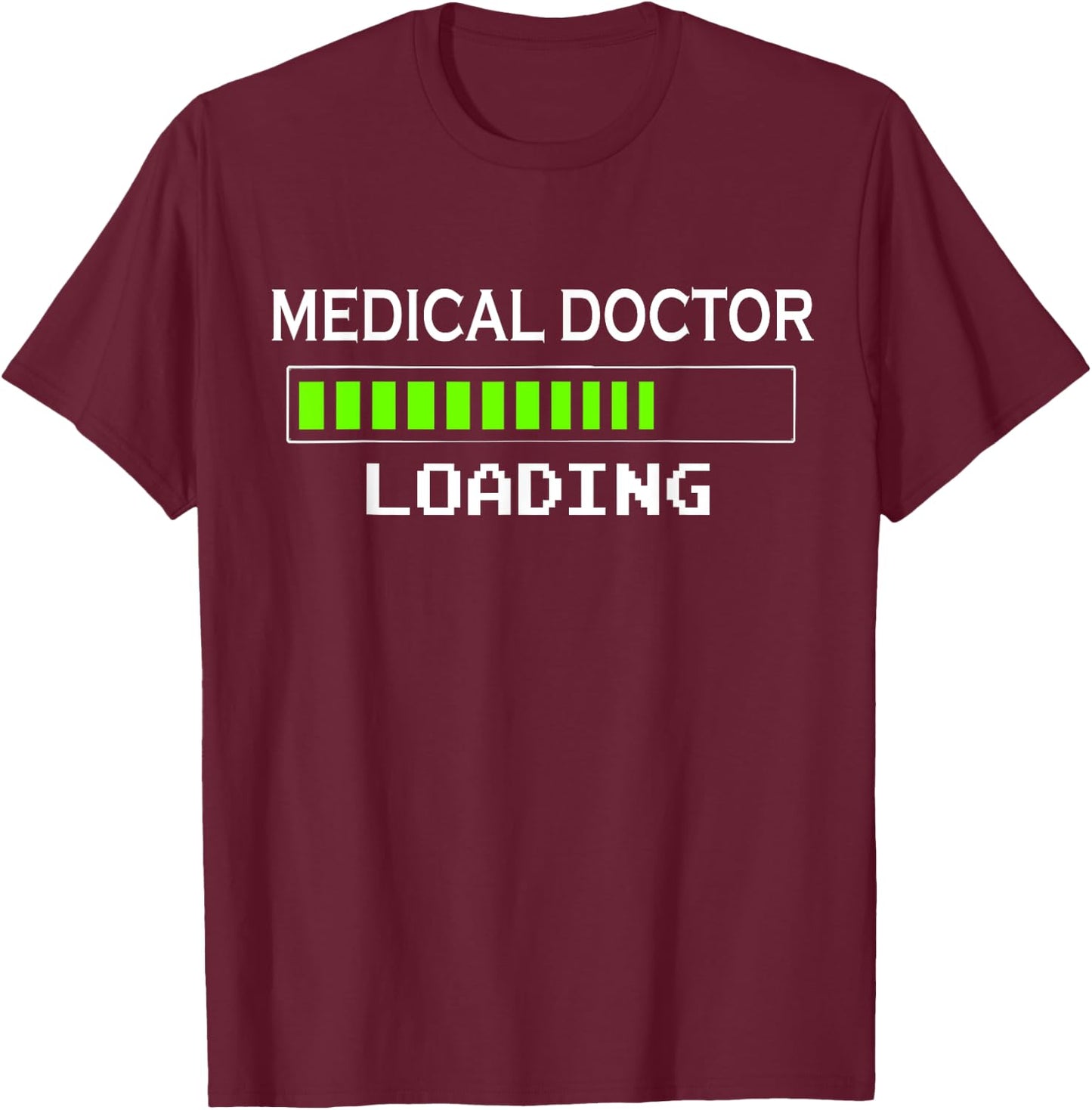 Medical Doctor Loading School Gifts Future Student T-Shirt - T-Shirt | Maroon