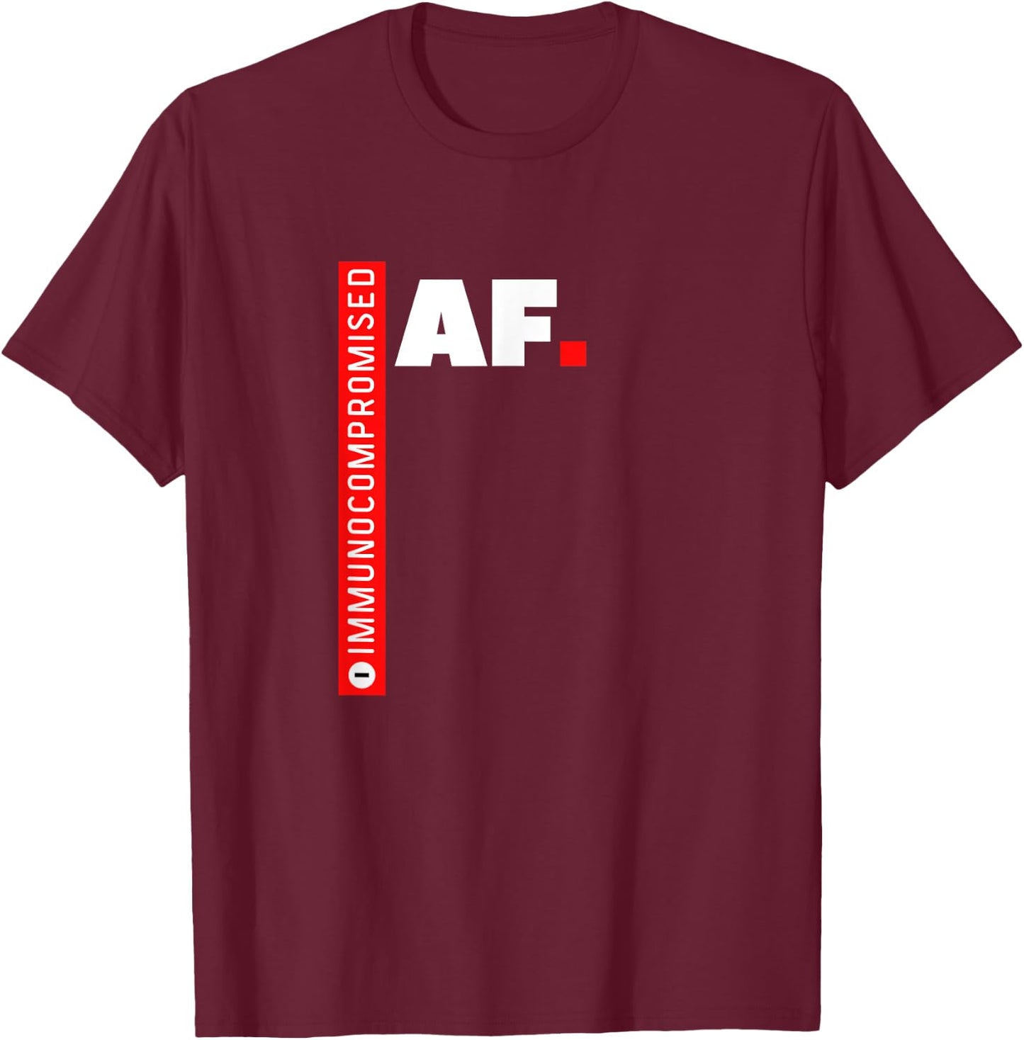 Immunocompromised AF T-Shirt - T-Shirt | Maroon
