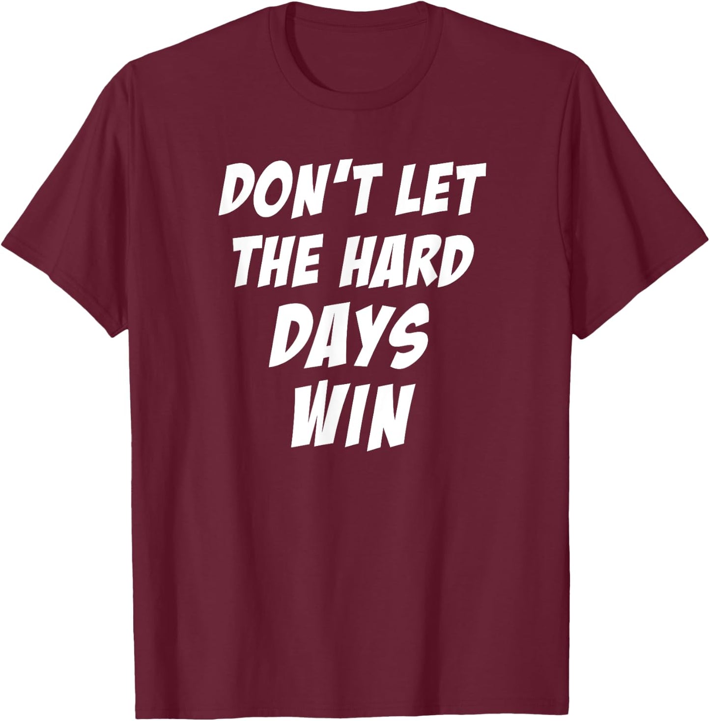 Don't Let The Hard Days Win Motivational Gym Workout Athlete T-Shirt - T-Shirt | Maroon