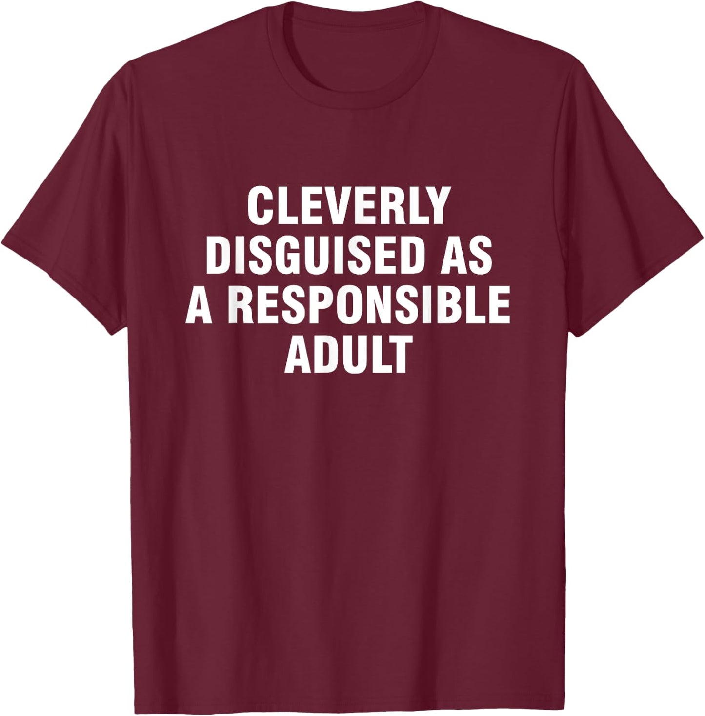 Cleverly Disguised As A Responsible Adult T-Shirt - T-Shirt | Maroon