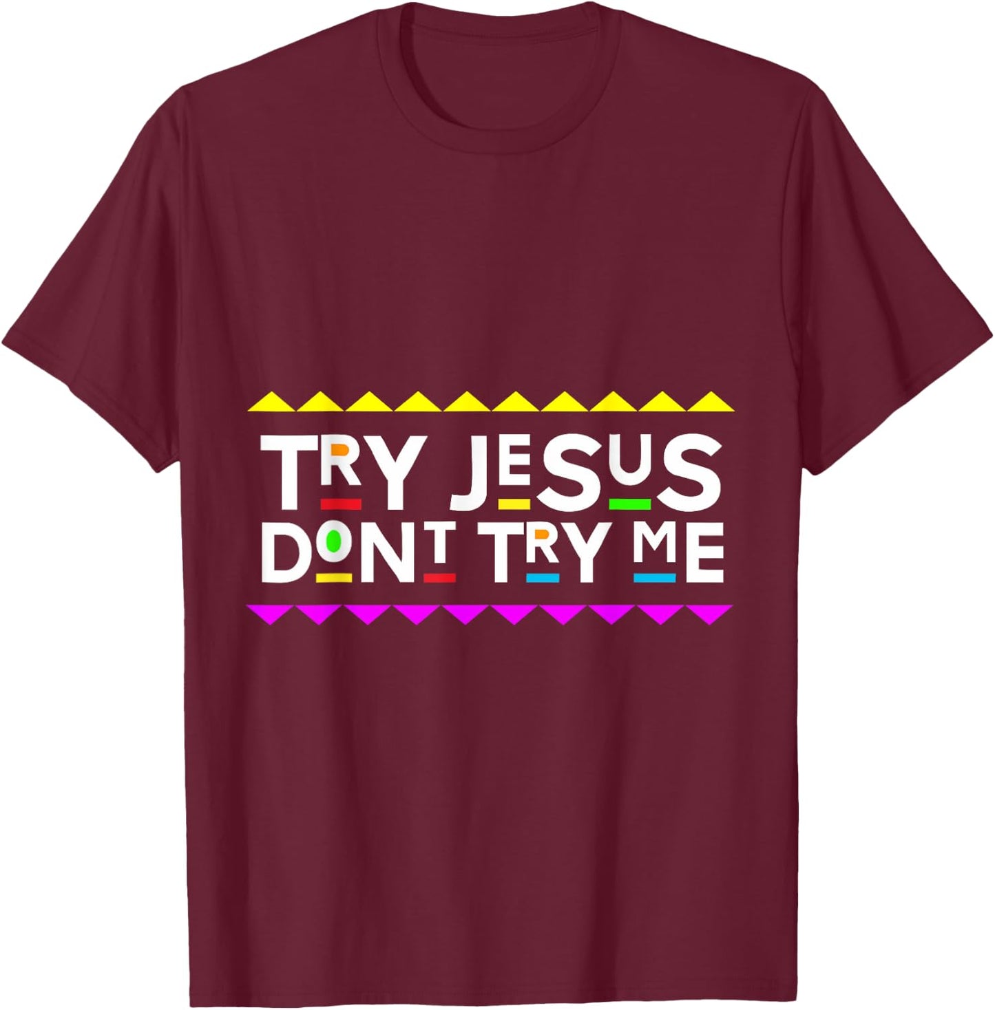 Try Jesus Don't Try Me Retro 90's Style T-Shirt - T-Shirt | Maroon