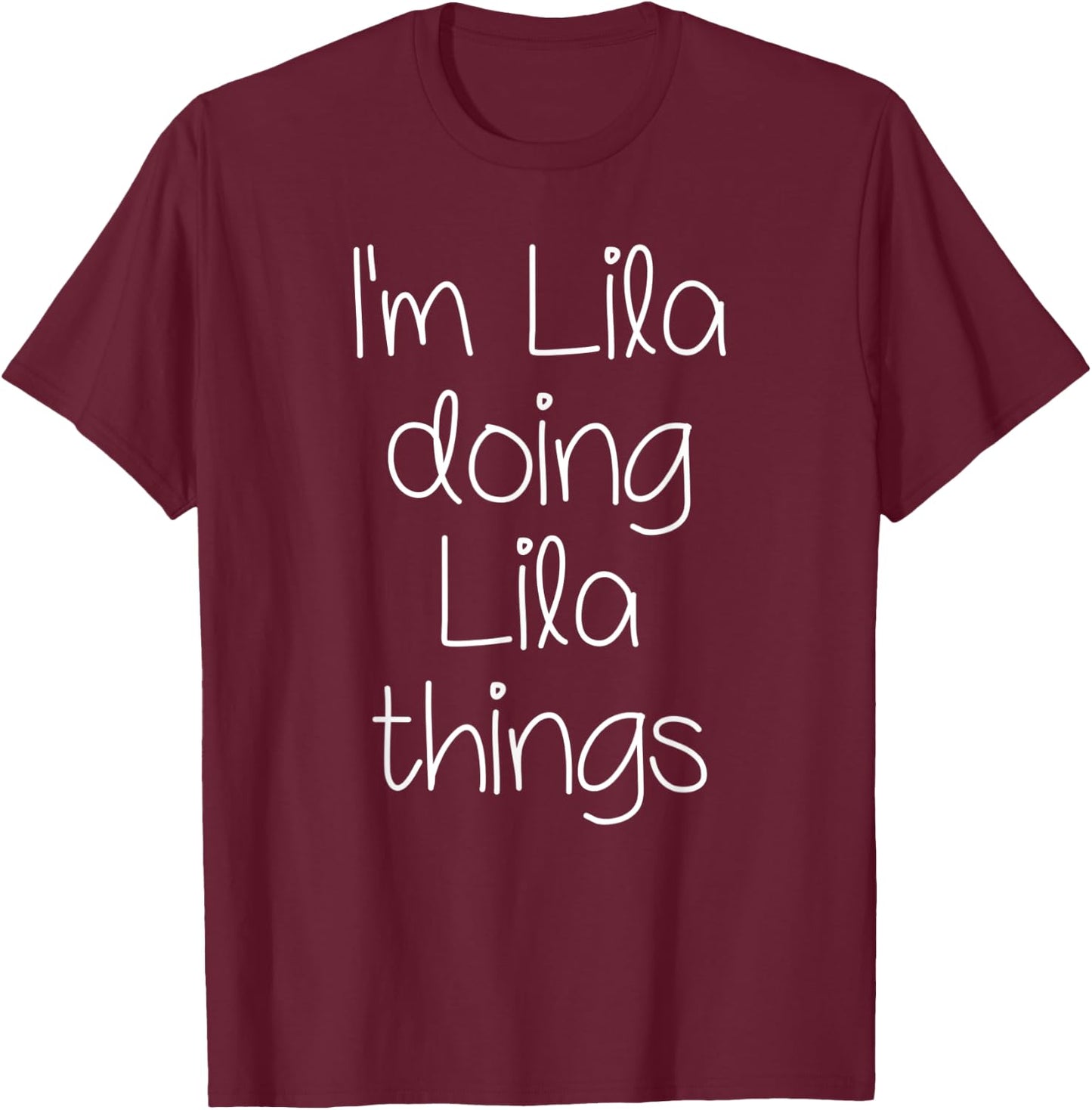I'm LILA Doing Funny Things Women Name Birthday Gift T-Shirt - T-Shirt | Maroon