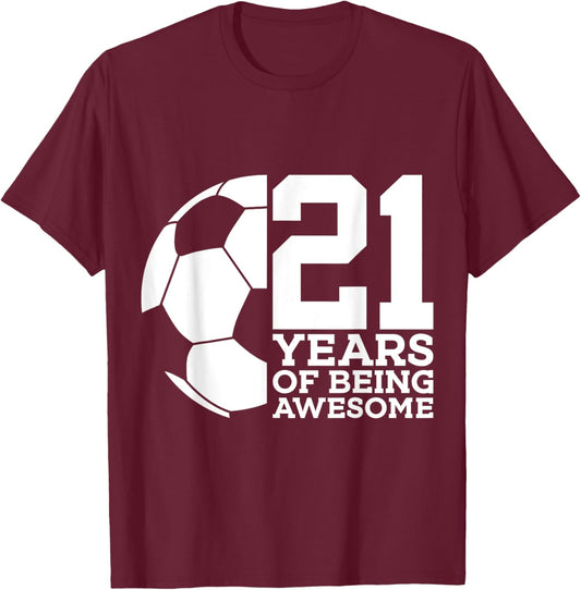 21 Years of Being Awesome Soccer 21st Birthday T-Shirt - T-Shirt | Maroon