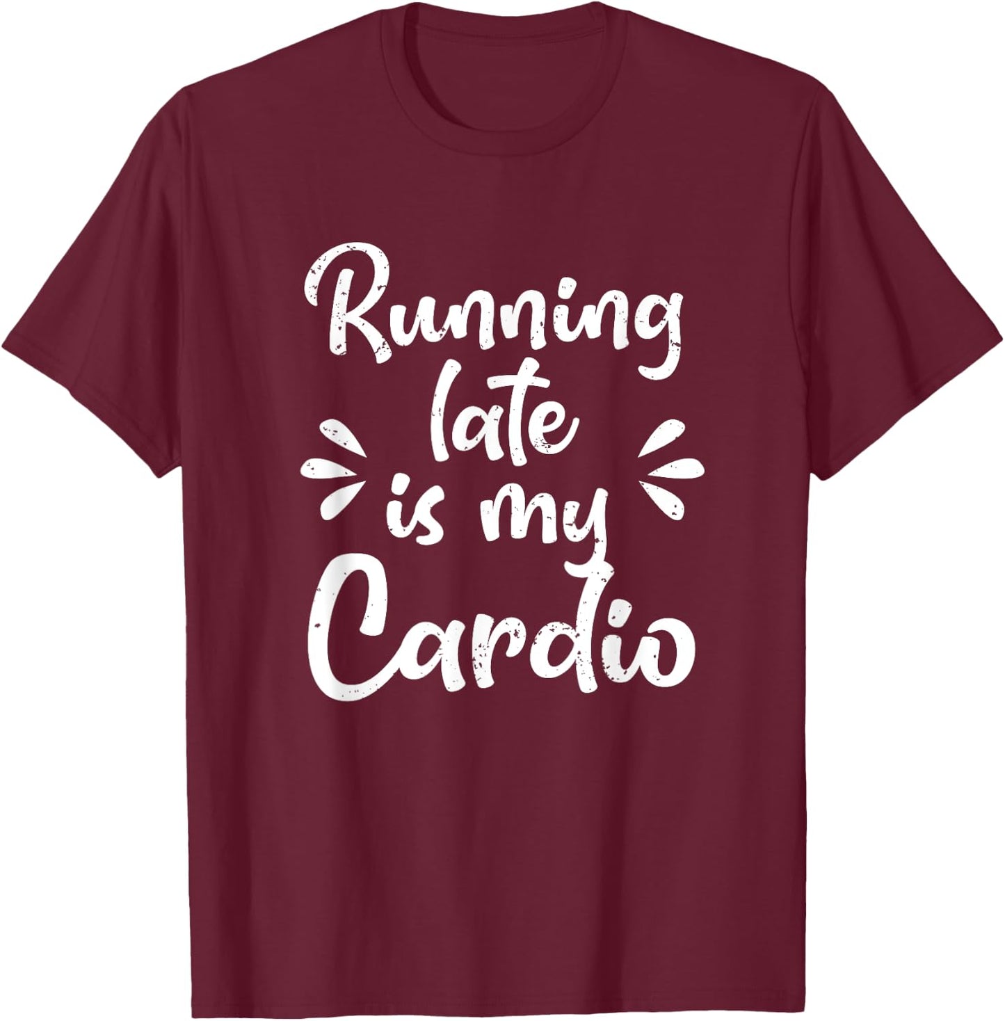 Running Late Is My Cardio Funny Student Employee T-Shirt - T-Shirt | Maroon