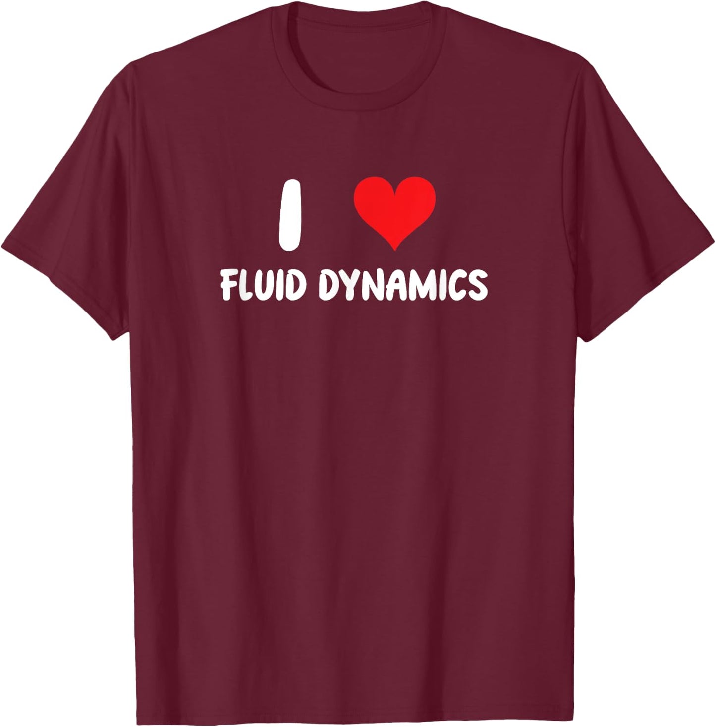 I Love Fluid Dynamics - Heart Physics Chemistry Engineering T-Shirt - T-Shirt | Maroon