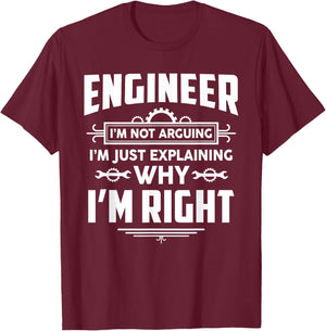 Engineer I'm Not Arguing Funny Engineering Quote Gag Gift T-Shirt - T-Shirt | Maroon