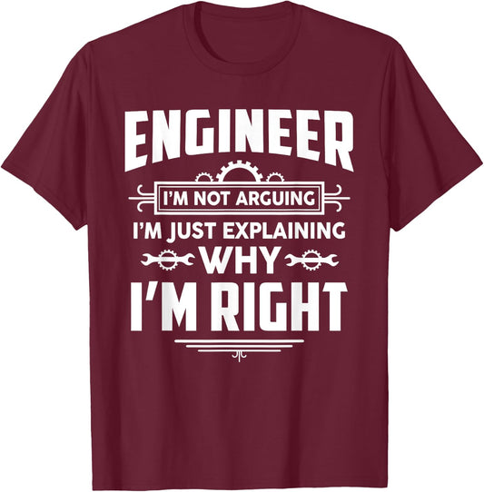 Engineer I'm Not Arguing Funny Engineering Quote Gag Gift T-Shirt - T-Shirt | Maroon