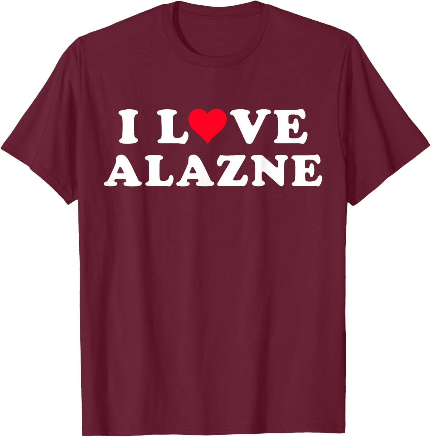 I Love Alazne Matching Girlfriend & Boyfriend Alazne Name T-Shirt - T-Shirt | Maroon