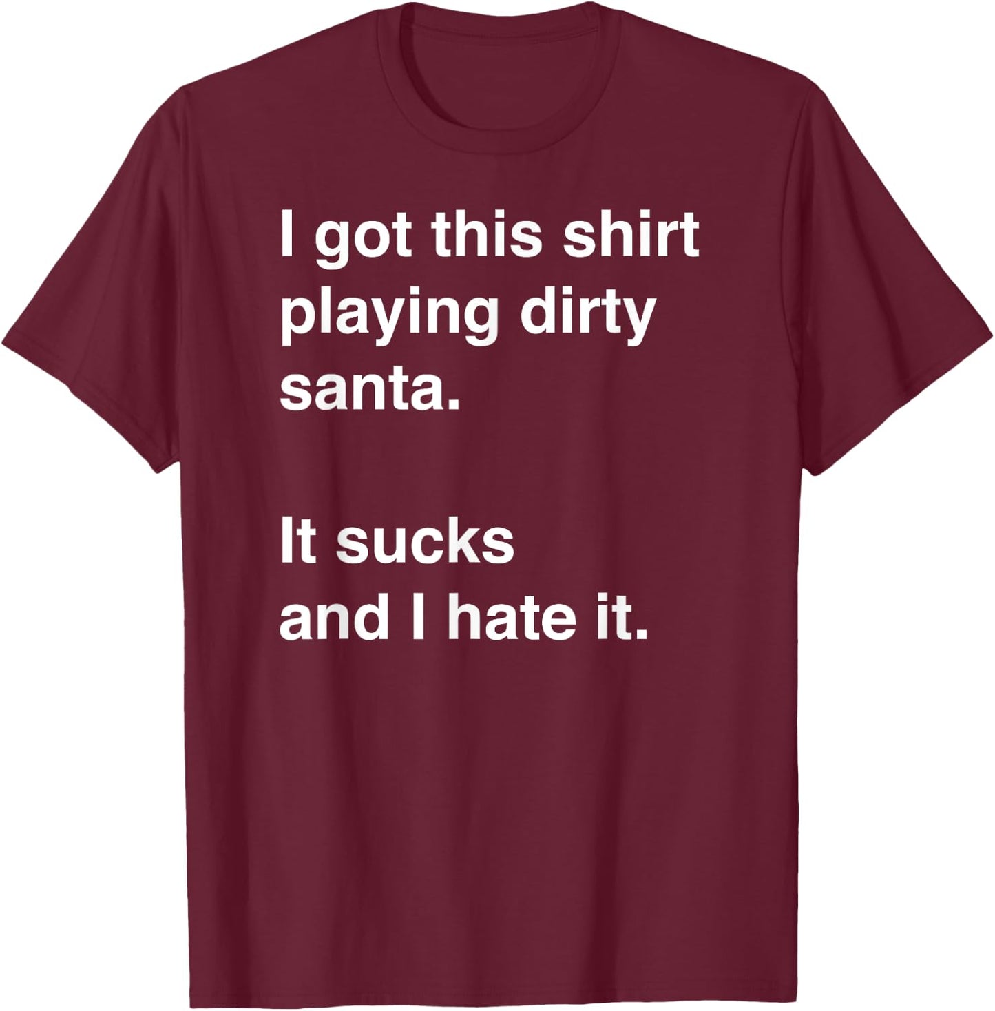 Funny, sarcastic Dirty Santa Idea Short Sleeve T-Shirt - T-Shirt | Maroon
