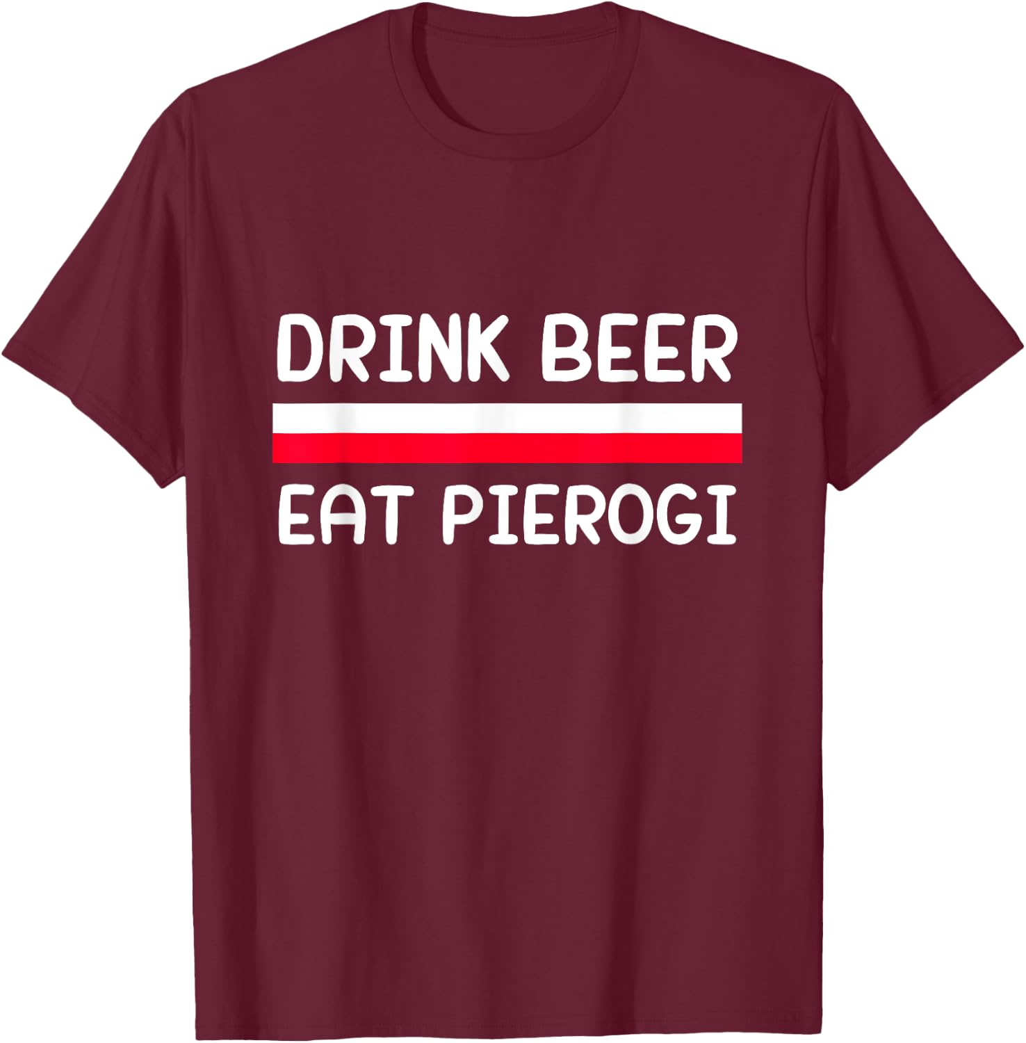 Drink Beer Eat Pierogi Poland Flag Polish Culture Gift T-Shirt - T-Shirt | Maroon