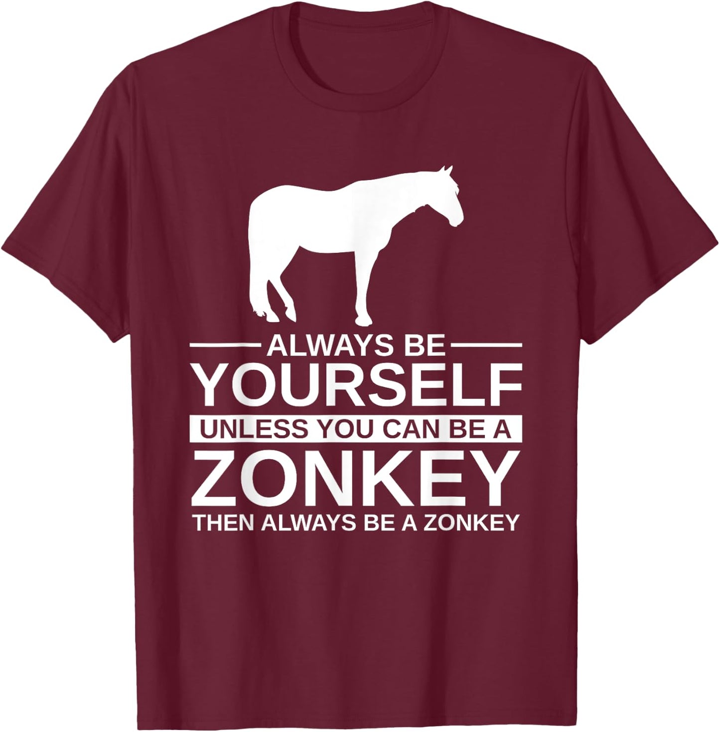 Always Be Yourself Zonkey Gift Women Zedonk Zebra T-Shirt - T-Shirt | Maroon