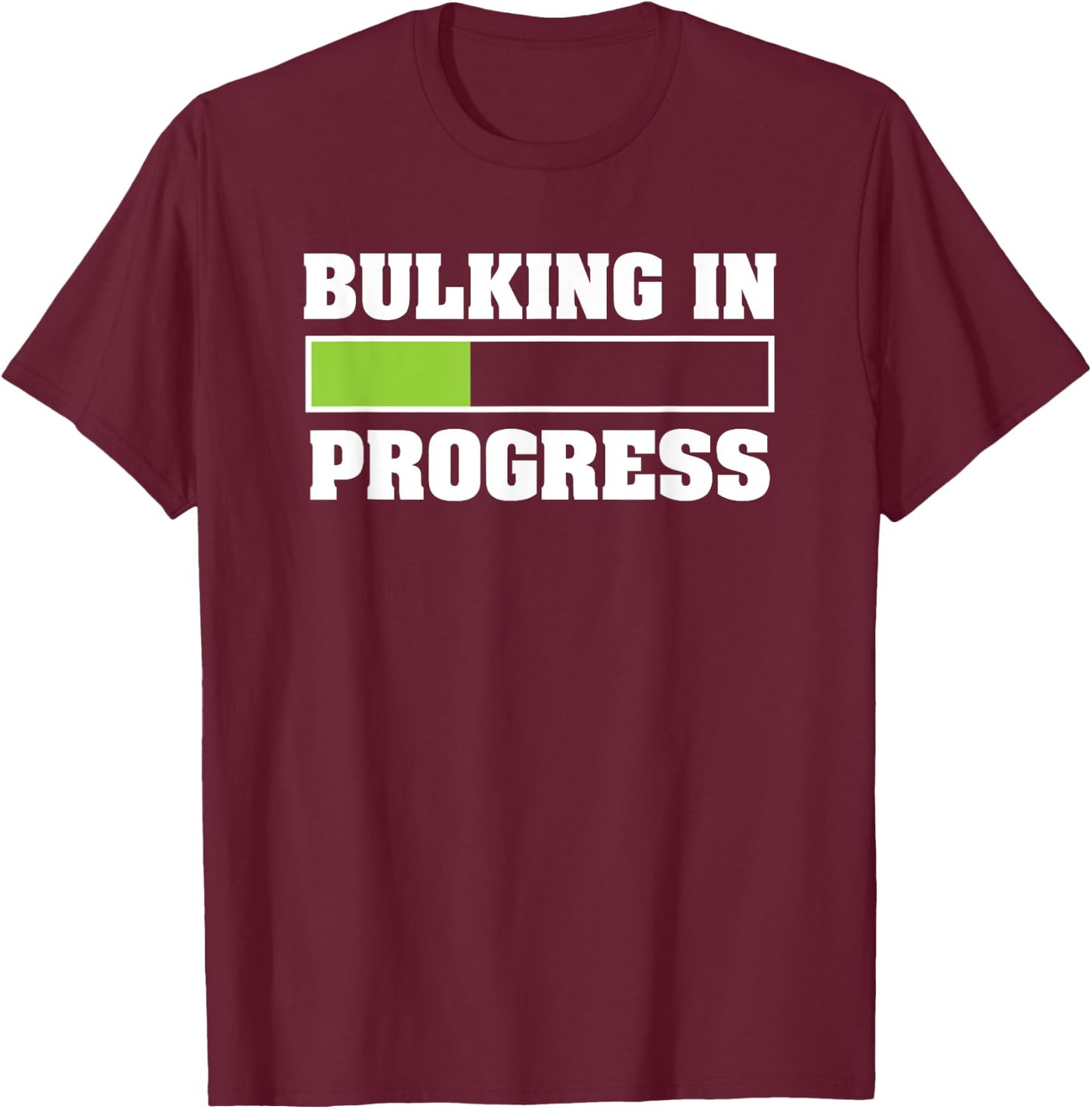 Bulking In Progress Funny Weightlifting Bodybuilding T-Shirt - T-Shirt | Maroon
