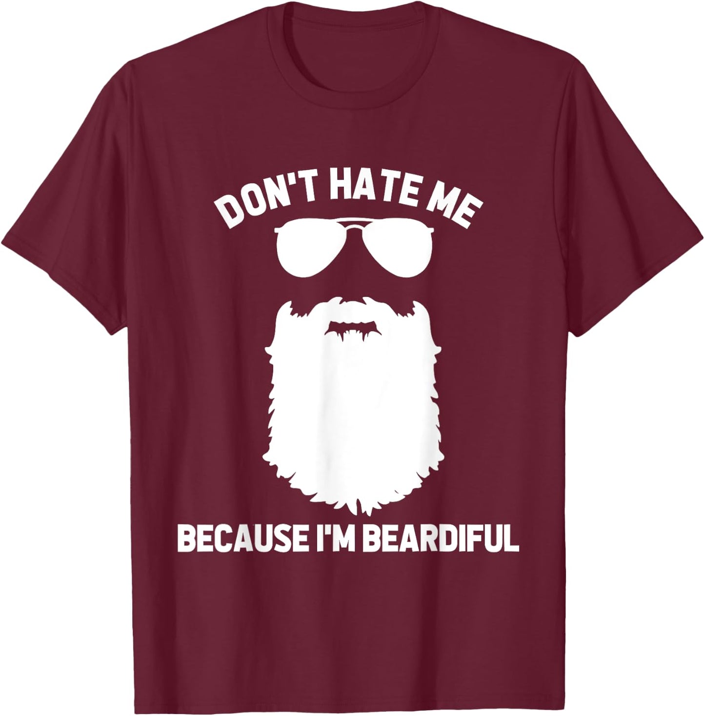 Beard Lover Don't Hate Me Because I'm Beardiful T-Shirt - T-Shirt | Maroon