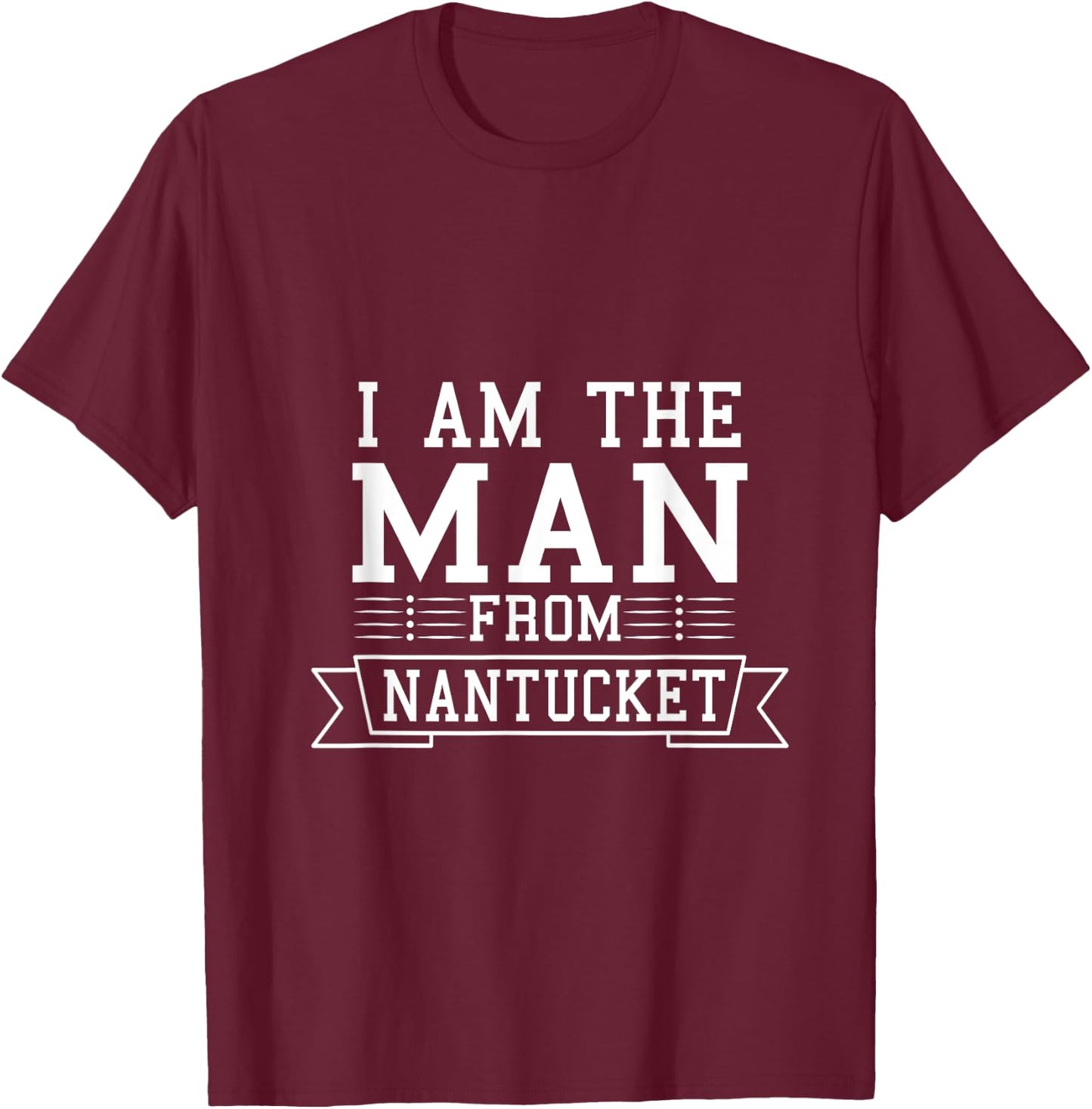 I am The Man From Nantucket T-Shirt - T-Shirt | Maroon