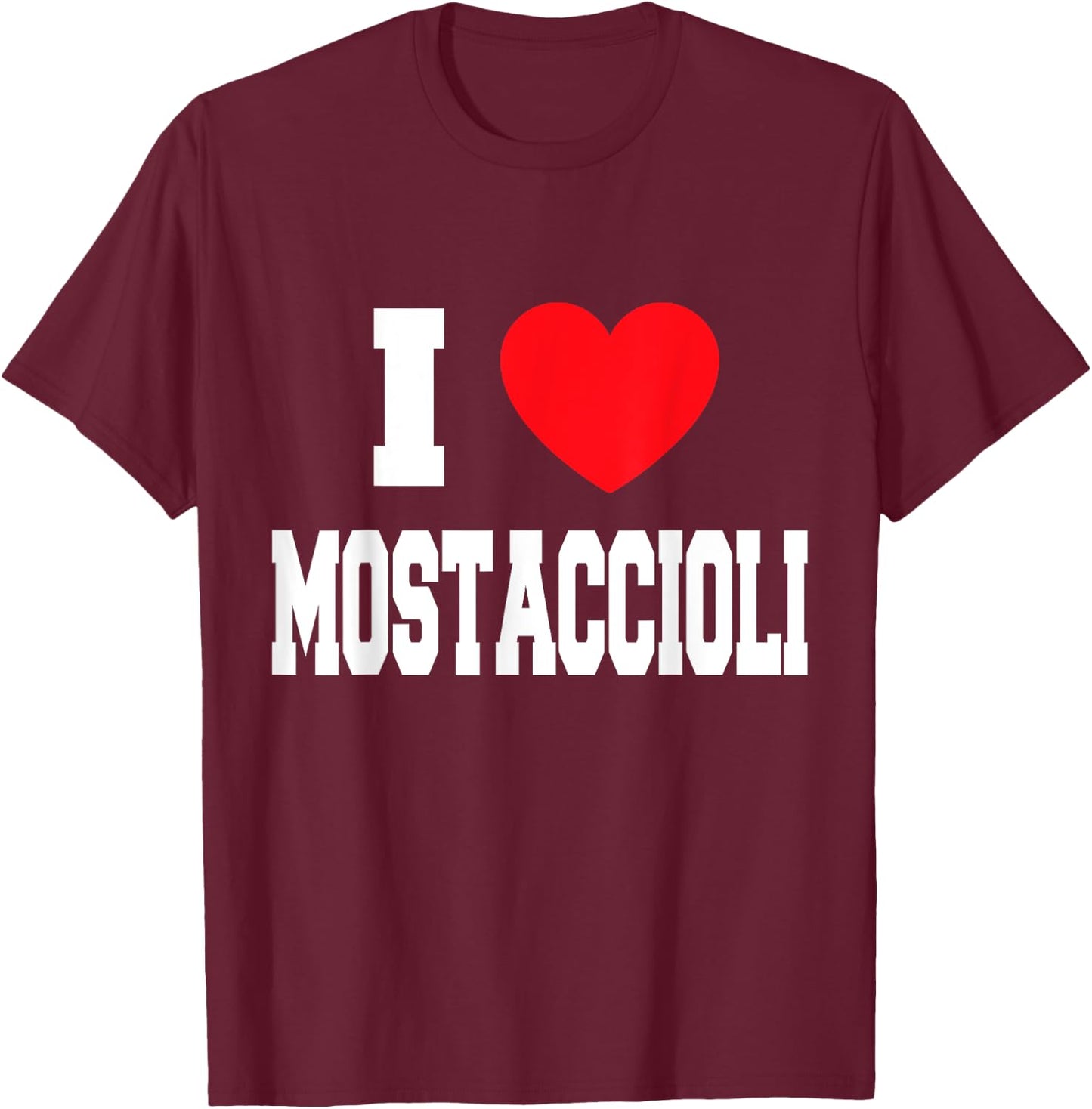 I Love Mostaccioli T-Shirt - T-Shirt | Maroon