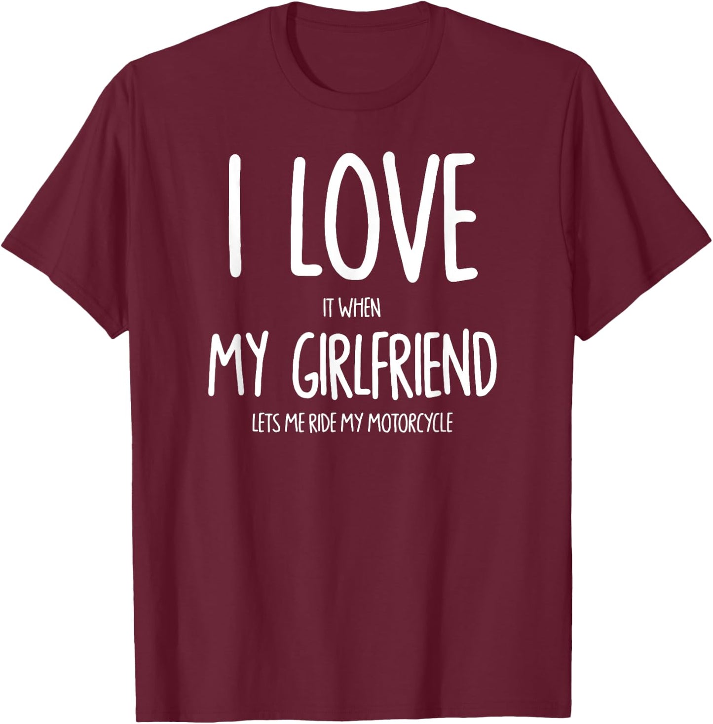 I Love It When My Girlfriend Lets Me Ride My Motorcycle T-Shirt - T-Shirt | Maroon