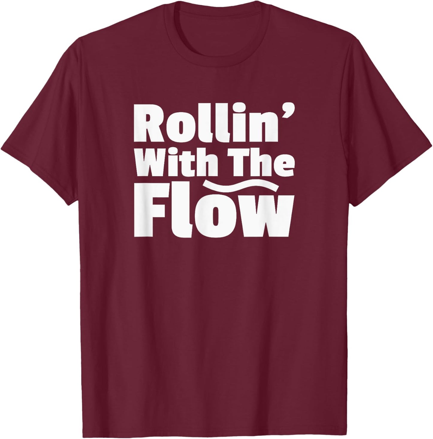 Rollin' Rolling With The Flow Don't Resist Life or Fight It T-Shirt - T-Shirt | Maroon